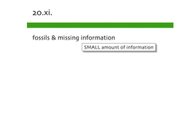 20.Xi. Fossils & Missing Information SMALL Amount of Information FOSSILS in CLADISTIC ANALYSIS