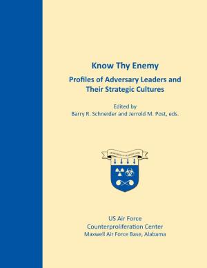 Know Thy Enemy Profiles of Adversary Leaders and Their Strategic Cultures