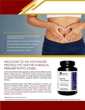 Welcome to an Advanced Proteolytic Enzyme Formula, Premier Phyto-Zymes