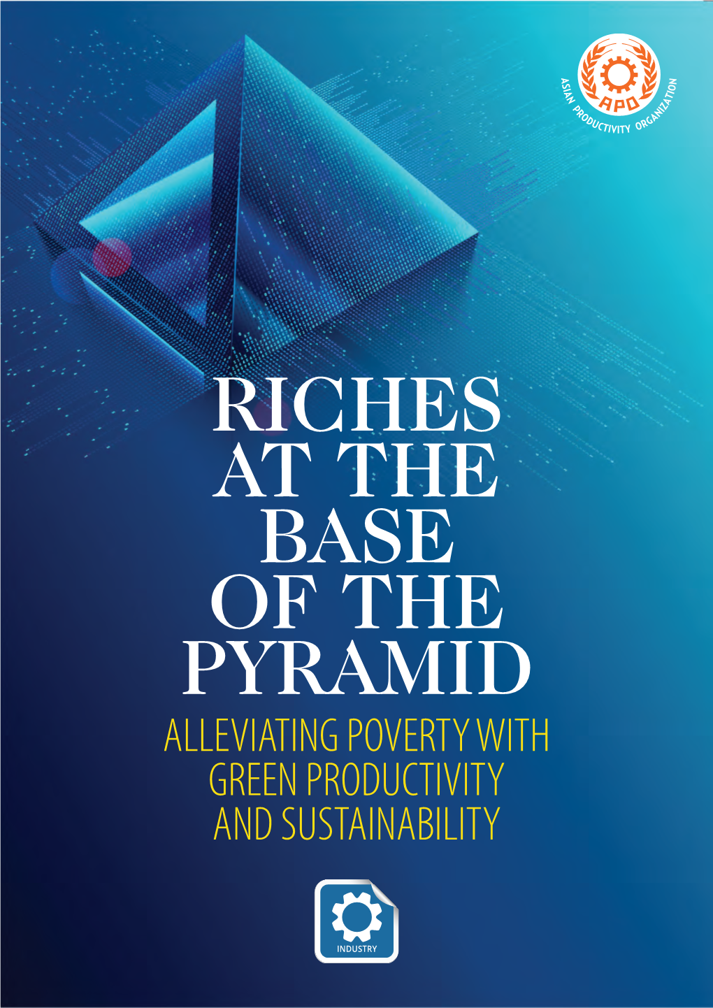 Riches at the Base of the Pyramid Alleviating Poverty with Green Productivity and Sustainability