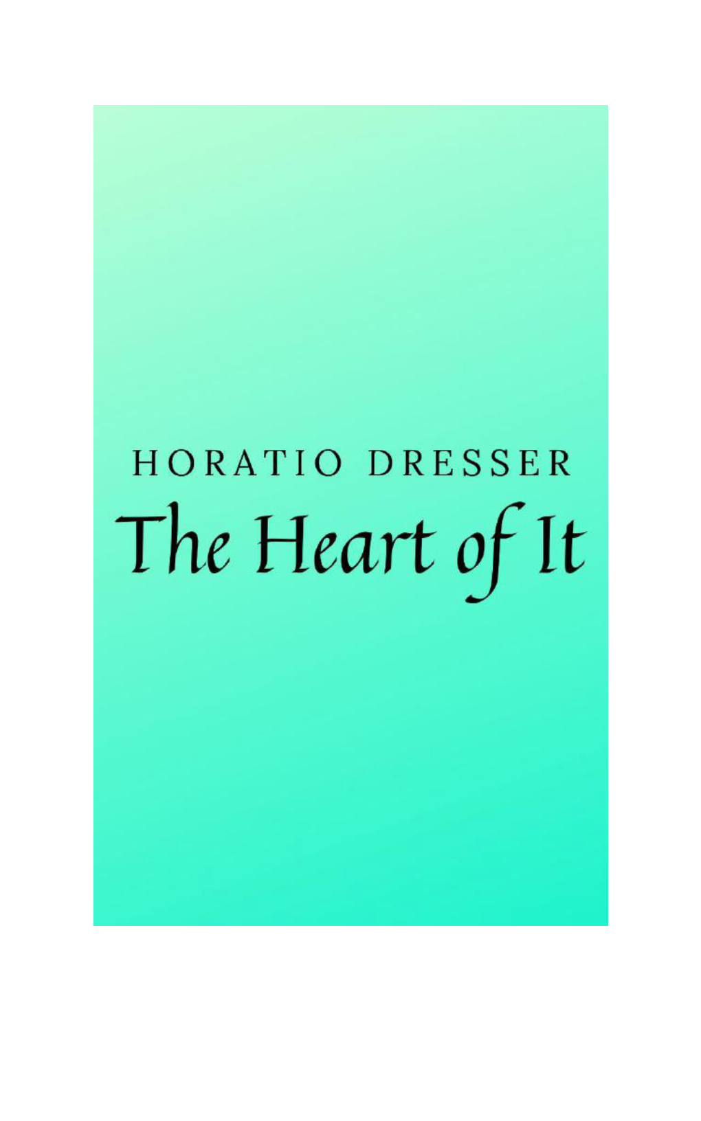 The-Heart-Of-It-Horatio-Dresser.Pdf