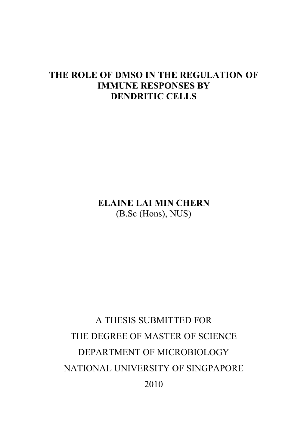 THE ROLE of DMSO in the REGULATION of IMMUNE RESPONSES by DENDRITIC CELLS ELAINE LAI MIN CHERN (B.Sc (Hons), NUS)