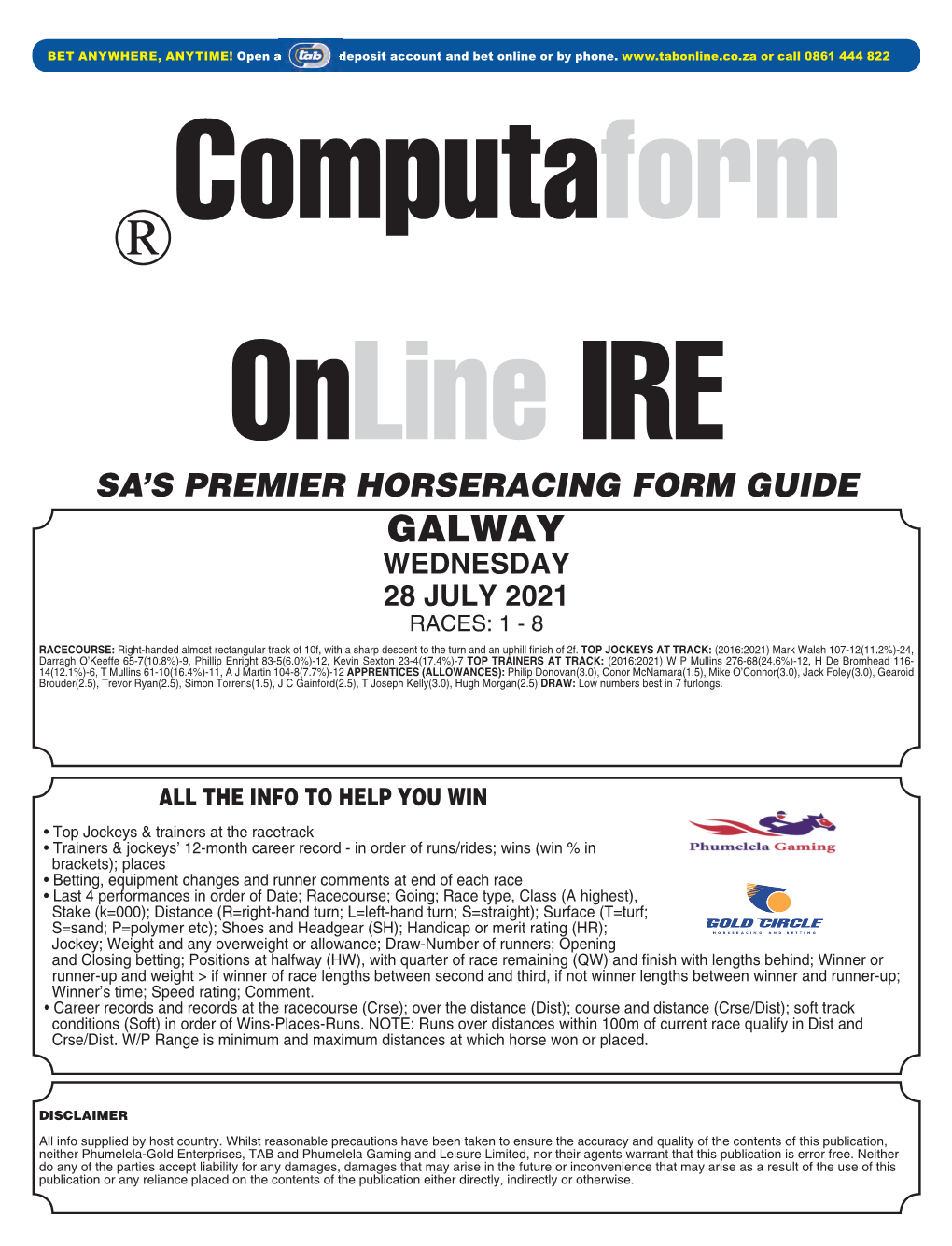 GALWAY WEDNESDAY 28 JULY 2021 RACES: 1 - 8 RACECOURSE: Right-Handed Almost Rectangular Track of 10F, with a Sharp Descent to the Turn and an Uphill Finish of 2F