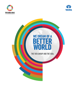 WE DREAM of a BETTER WORLD the TATA GROUP and the Sdgs the TATA GROUP and the Sdgs Contents