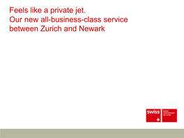 Feels Like a Private Jet. Our New All-Business-Class Service Between Zurich and Newark Overview