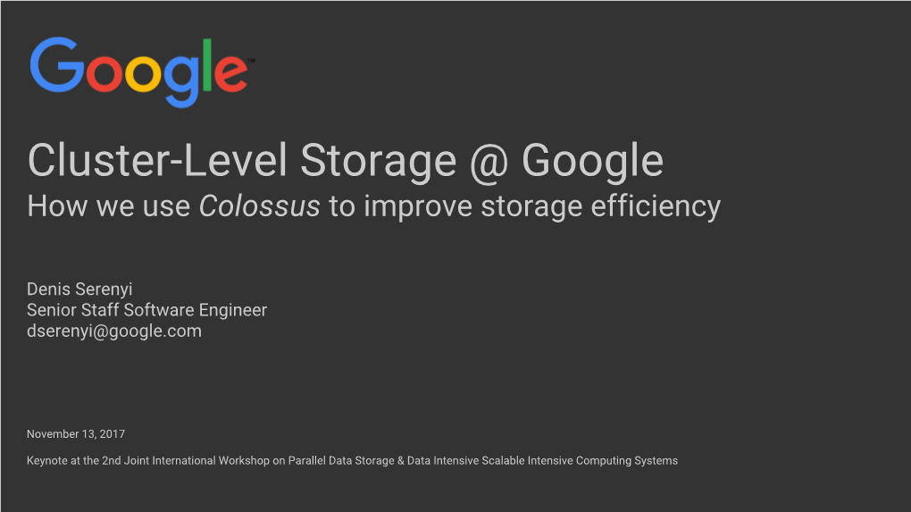 Cluster-Level Storage @ Google How We Use Colossus to Improve Storage Efficiency