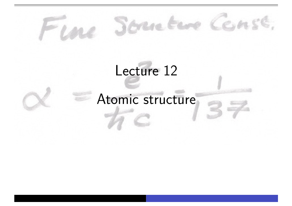 Lecture 12 Atomic Structure Atomic Structure: Background