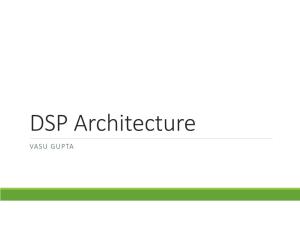 DSP Architecture VASU GUPTA Overview