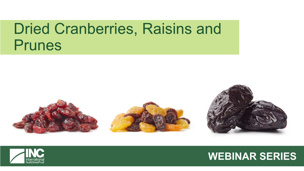 WEBINAR SERIES Panel ▪ Chair: Pedro Monti, Commercial Manager, Prunesco Spa, Chile ▪ Panel: Donn Zea, Executive Director, California Prune Board, USA