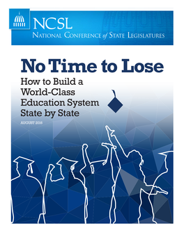 No Time to Lose How to Build a World-Class Education System State by State AUGUST 2016 NCSL’S Study Group on International Comparisons in Education