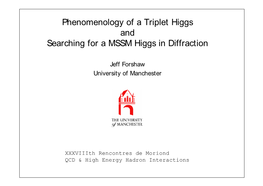 Phenomenology of a Triplet Higgs and Searching for a MSSM Higgs in Diffraction