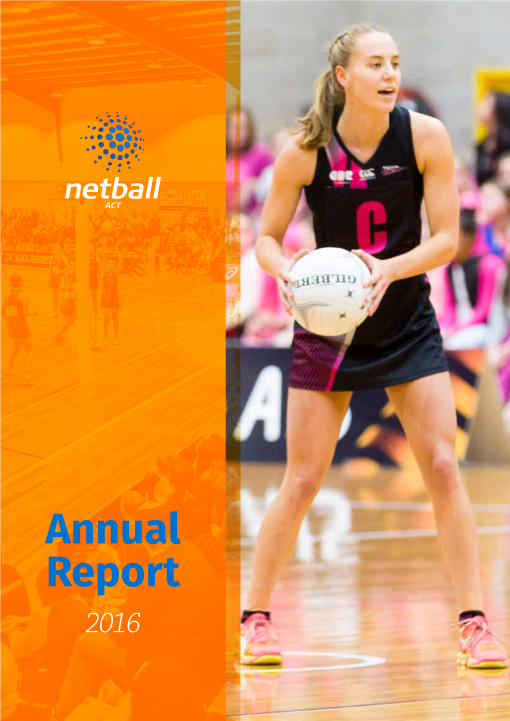 Annual Report 2016 Copyright Netball ACT 2017