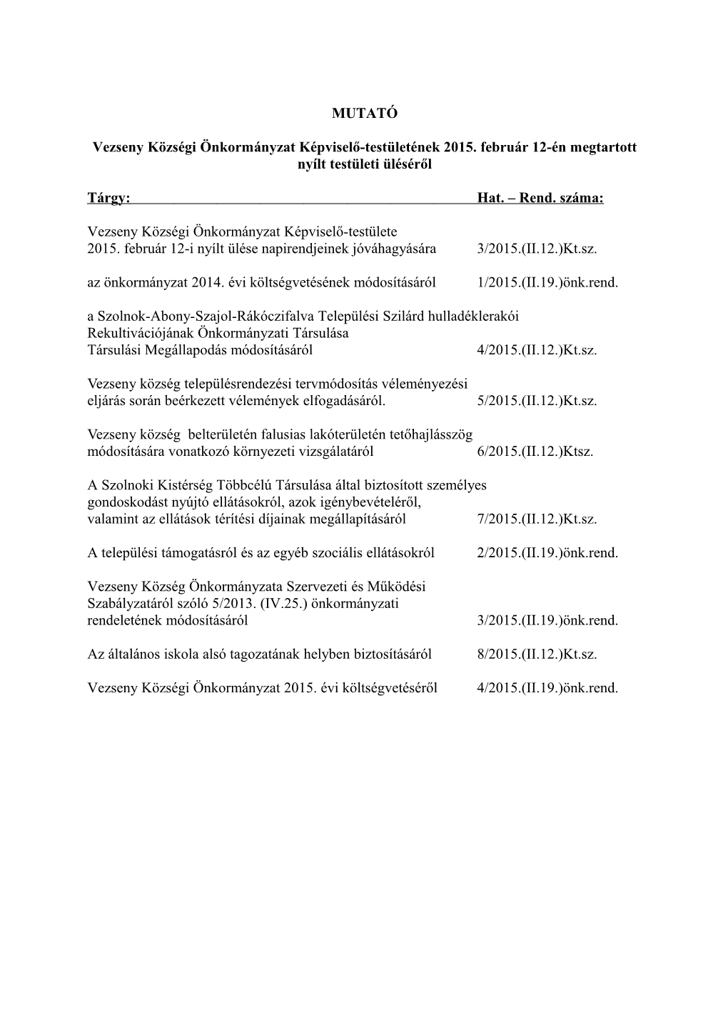 MUTATÓ Vezseny Községi Önkormányzat Képviselő-Testületének 2015. Február 12-Én Megtartott Nyílt Testületi Ülésér