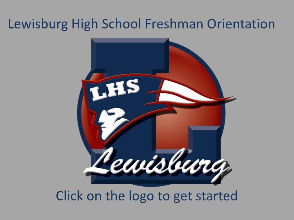 Lewisburg High School Freshman Orientation Click on the Logo to Get