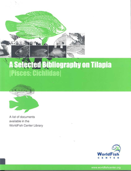 A Selected Bibliography on Tilapia (Pisces: Cichlidae) a List of Documents Available in the Worldfish Center Library