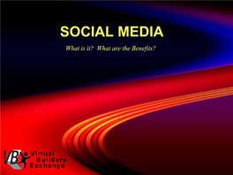 SOCIAL MEDIA What Is It? What Are the Benefits? What Is It?