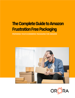 Complete Guide to Amazon Frustration Free Packaging PREPARING YOUR ECOMMERCE PACKAGING for AMAZON Contents