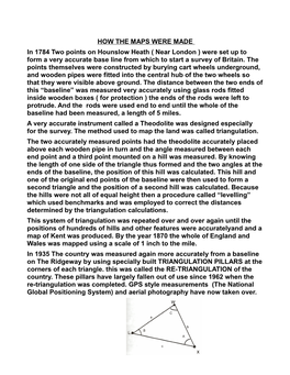 HOW the MAPS WERE MADE in 1784 Two Points on Hounslow Heath ( Near London ) Were Set up to Form a Very Accurate Base Line from Which to Start a Survey of Britain