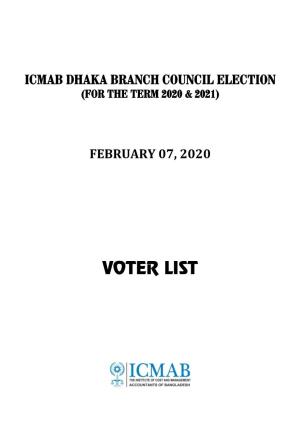 VOTER LIST Voter List ICMAB Dhaka Branch Council Election VOTER LIST ICMAB DHAKA BRANCH COUNCIL ELECTION for the TERM 2020 & 2021 FELLOW MEMBERS