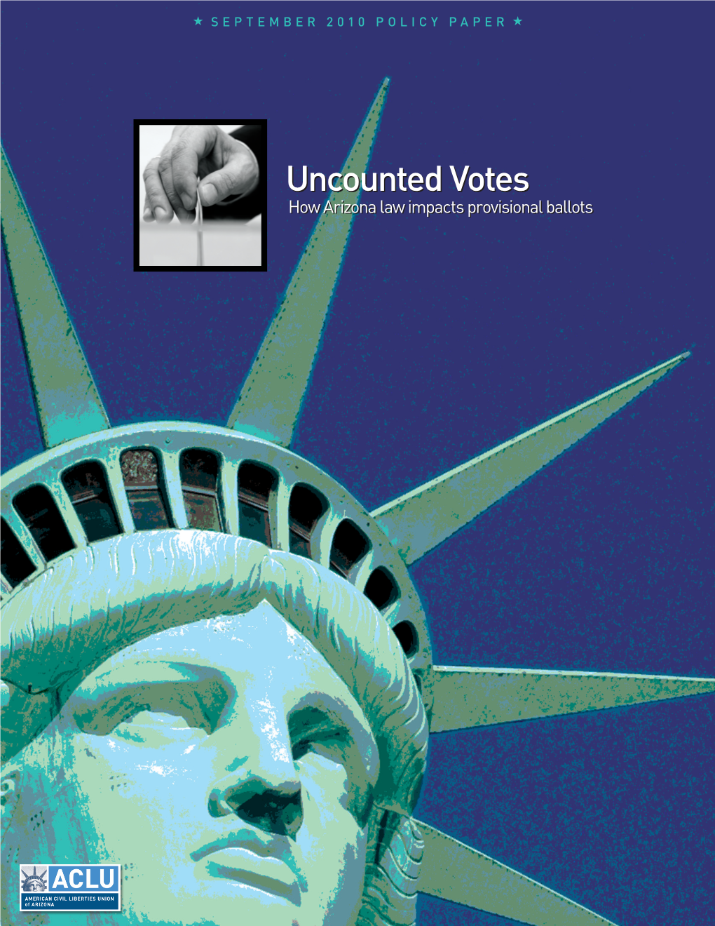 Uncounted Votes How Arizona Law Impacts Provisional Ballots the American Civil Liberties Union of Arizona Is the State’S