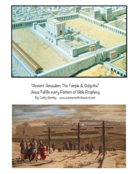 “Ancient Jerusalem, the Temple & Golgotha” Jesus Fulfills Every