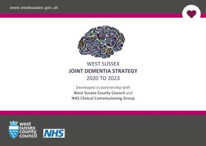WEST SUSSEX JOINT DEMENTIA STRATEGY 2020 to 2023 Developed in Partnership with West Sussex County Council and NHS Clinical Commissioning Group