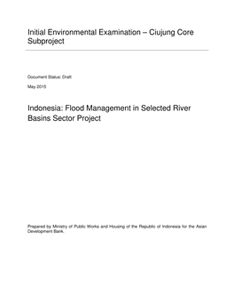 Initial Environmental Examination – Ciujung Core Subproject Indonesia: Flood Management in Selected River Basins Sector Projec