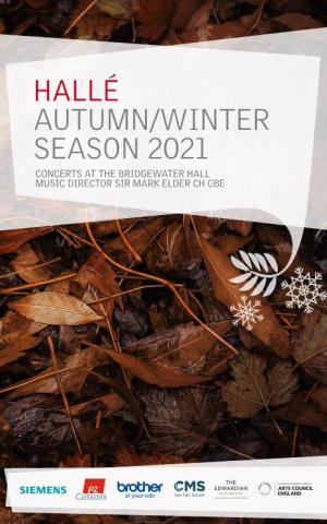 Autumn/Winter Season 2021 Concerts at the Bridgewater Hall Music Director Sir Mark Elder Ch Cbe a Warm Welcome to the Hallé’S New Season!