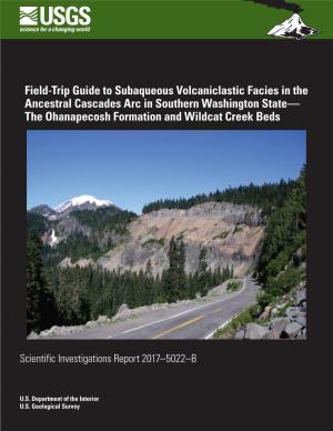 Field-Trip Guide to Subaqueous Volcaniclastic Facies in the Ancestral Cascades Arc in Southern Washington State— the Ohanapecosh Formation and Wildcat Creek Beds
