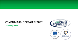 COMMUNICABLE DISEASE REPORT January 2021 COMMUNICABLE DISEASE REPORT Table 1: January 2021 Reportable Diseases
