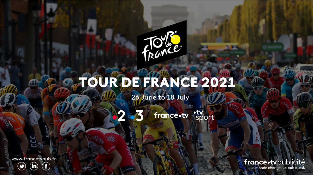 TOUR DE FRANCE 2021 26 June to 18 July PEAK AUDIENCES Exceptional Power, Clickable a Premium Ecosystem Button