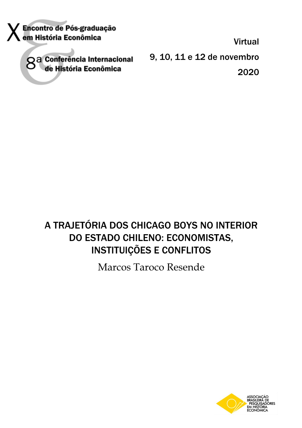 A TRAJETÓRIA DOS CHICAGO BOYS NO INTERIOR DO ESTADO CHILENO: ECONOMISTAS, INSTITUIÇÕES E CONFLITOS Marcos Taroco Resende