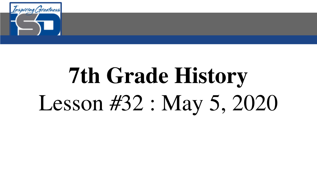 7Th Grade History Lesson #32 : May 5, 2020