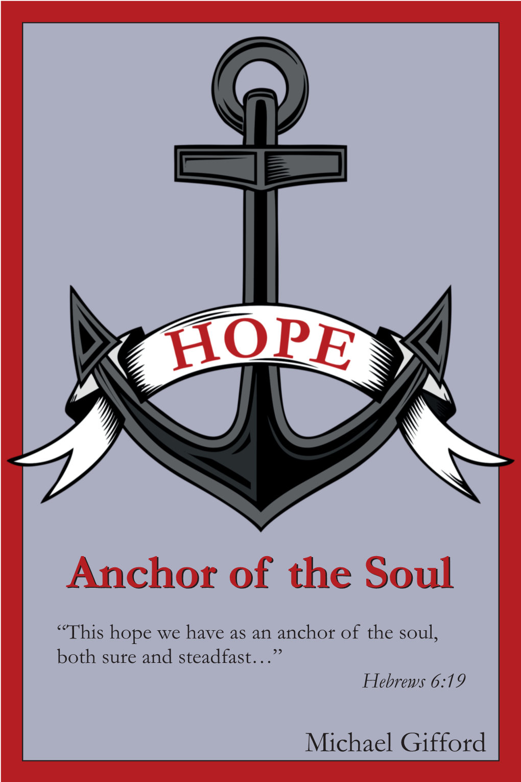 Anchor of the Soul, Both Sure and Steadfast…” Hebrews 6:19