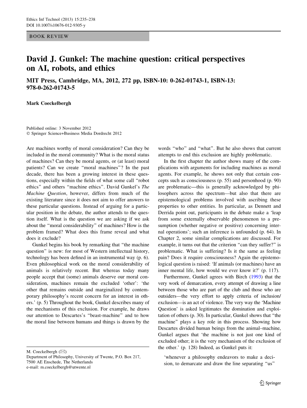 The Machine Question: Critical Perspectives on AI, Robots, and Ethics MIT Press, Cambridge, MA, 2012, 272 Pp, ISBN-10: 0-262-01743-1, ISBN-13: 978-0-262-01743-5