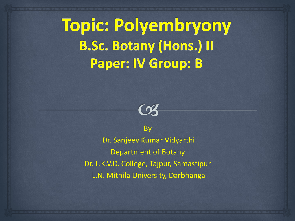 Topic: Polyembryony B.Sc. Botany (Hons.) II Paper: IV Group