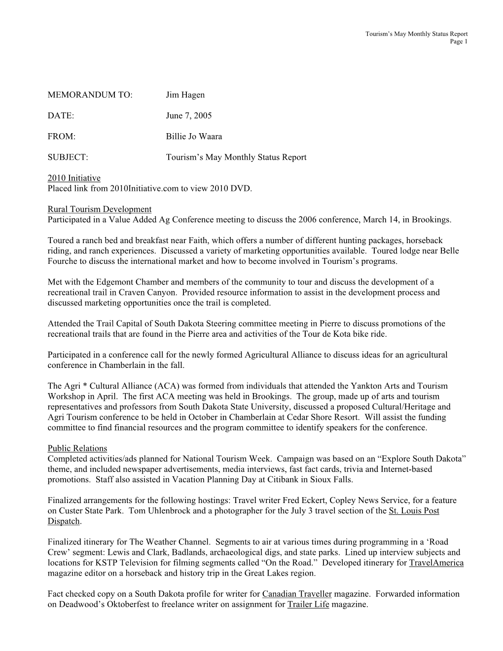 MEMORANDUM TO: Jim Hagen DATE: June 7, 2005 FROM: Billie Jo Waara SUBJECT: Tourism's May Monthly Status Report 2010 Initi