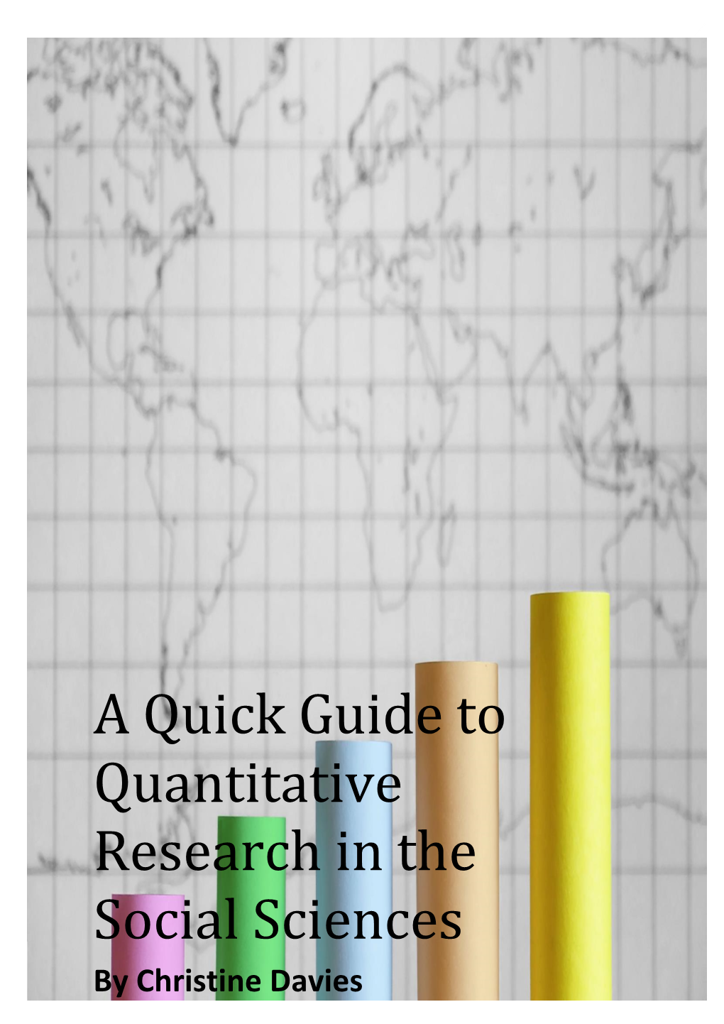 A Quick Guide to Quantitative Research in the Social Sciences by Christine Davies 1