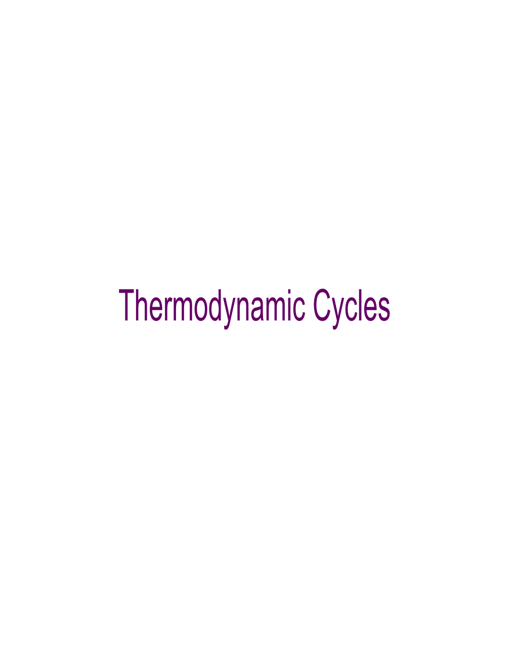 Thermodynamic Cycles • Look at Different Cycles That Approximate Real Processes • You Can Categorize These Processes Several Different Ways • Power Cycles Vs