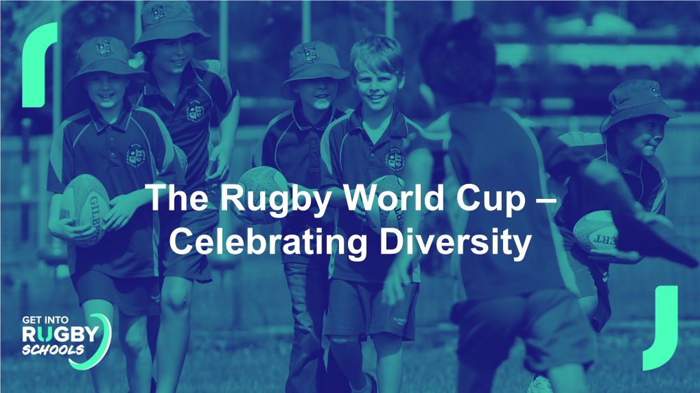 The Rugby World Cup – Celebrating Diversity What Is the Rugby World Cup? • a Tournament Contested Every Four Years by the Top 20 International Rugby Teams