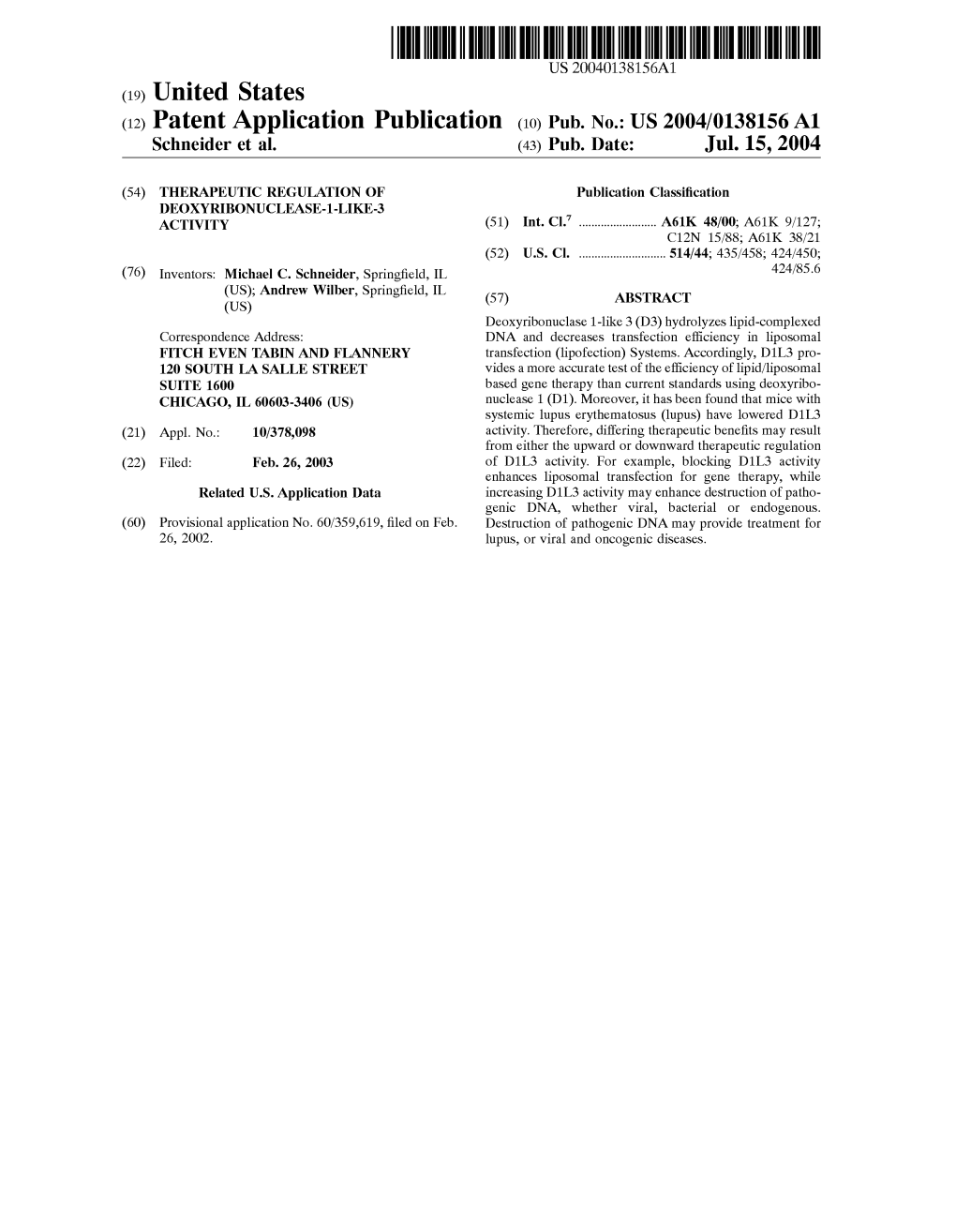 (12) Patent Application Publication (10) Pub. No.: US 2004/0138156A1 Schneider Et Al