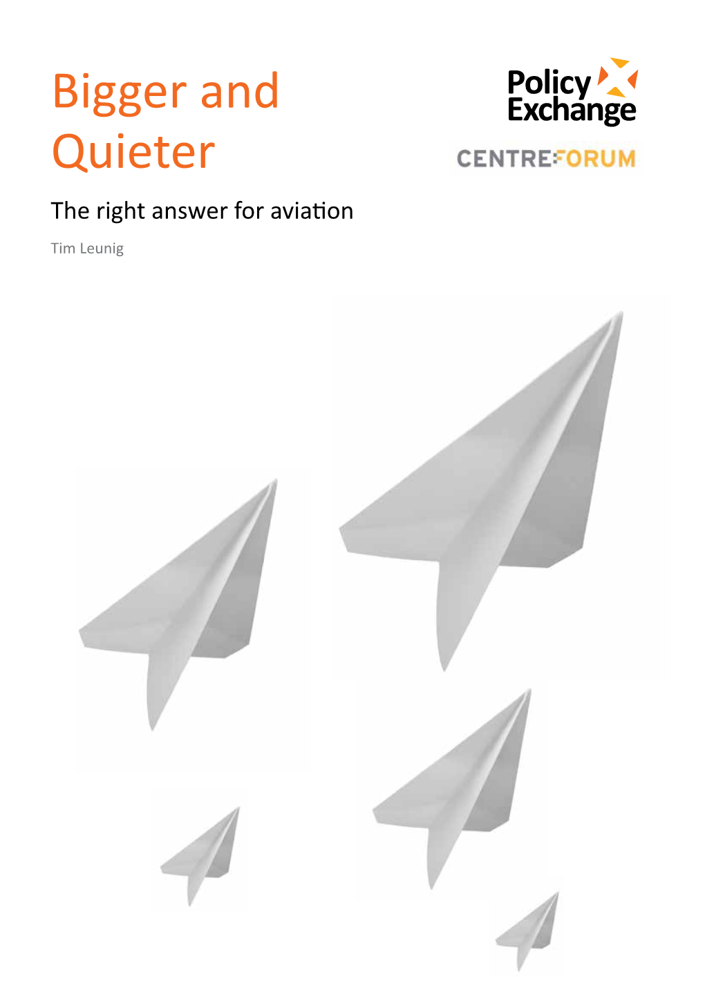 Bigger and Quieter Bigger and Quieterbigger the Right Answer for Aviation Tim Leunig Bigger and Quieter the Right Answer for Aviation