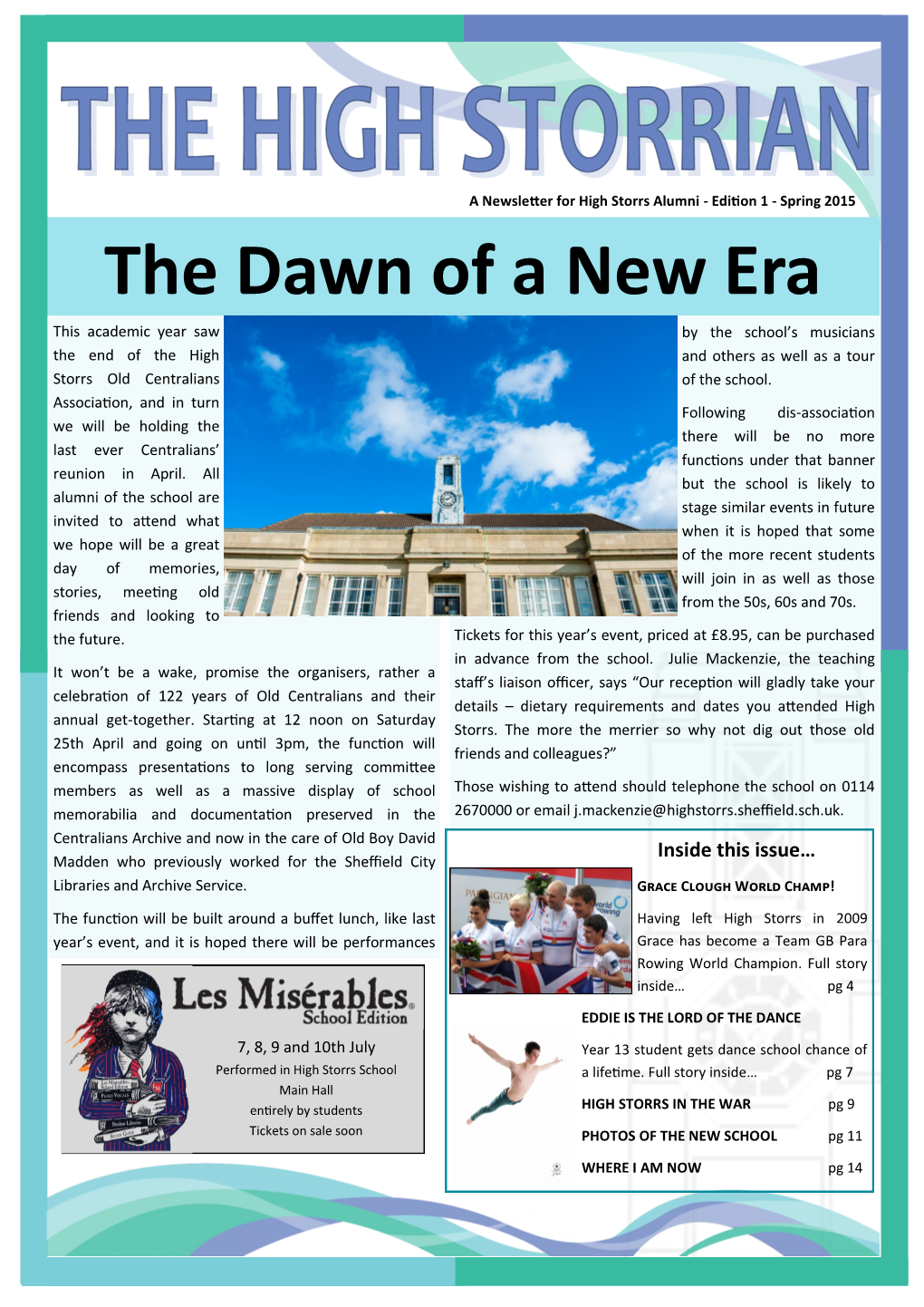 The Dawn of a New Era This Academic Year Saw by the School’S Musicians the End of the High and Others As Well As a Tour Storrs Old Centralians of the School