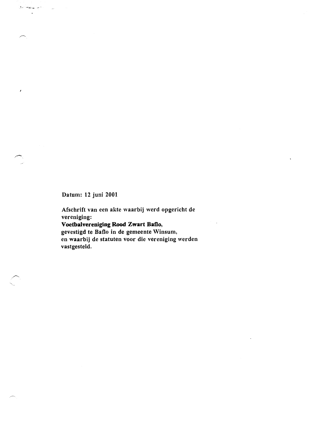 Datum: 12 Juni 2001 Afschrift Van Een Akte Waarbij Werd Opgericht De Vereniging: Gevestigd Te Baflo in De Gemeente Winsum, En Wa