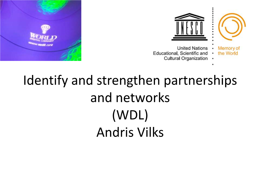 Identify and Strengthen Partnerships and Networks (WDL) Andris Vilks