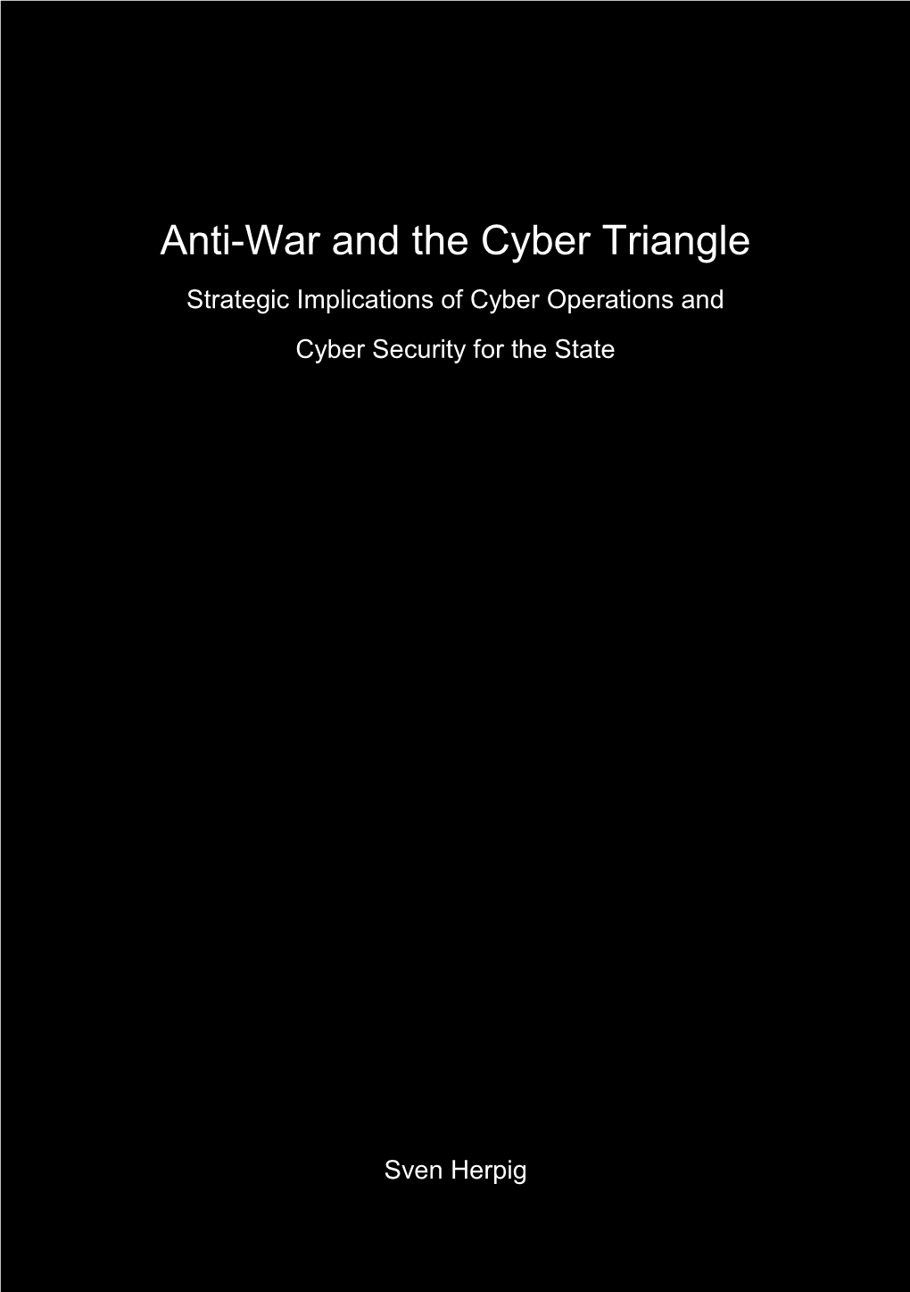Anti-War and the Cyber Triangle Strategic Implications of Cyber Operations and Cyber Security for the State