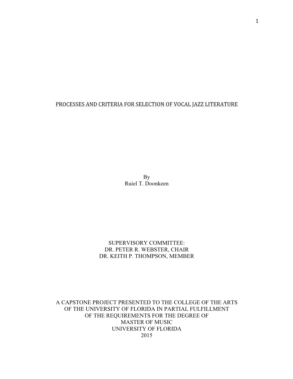 1 PROCESSES and CRITERIA for SELECTION of VOCAL JAZZ LITERATURE by Ruiel T. Doonkeen SUPERVISORY COMMITTEE: DR. PETER R. WEBST