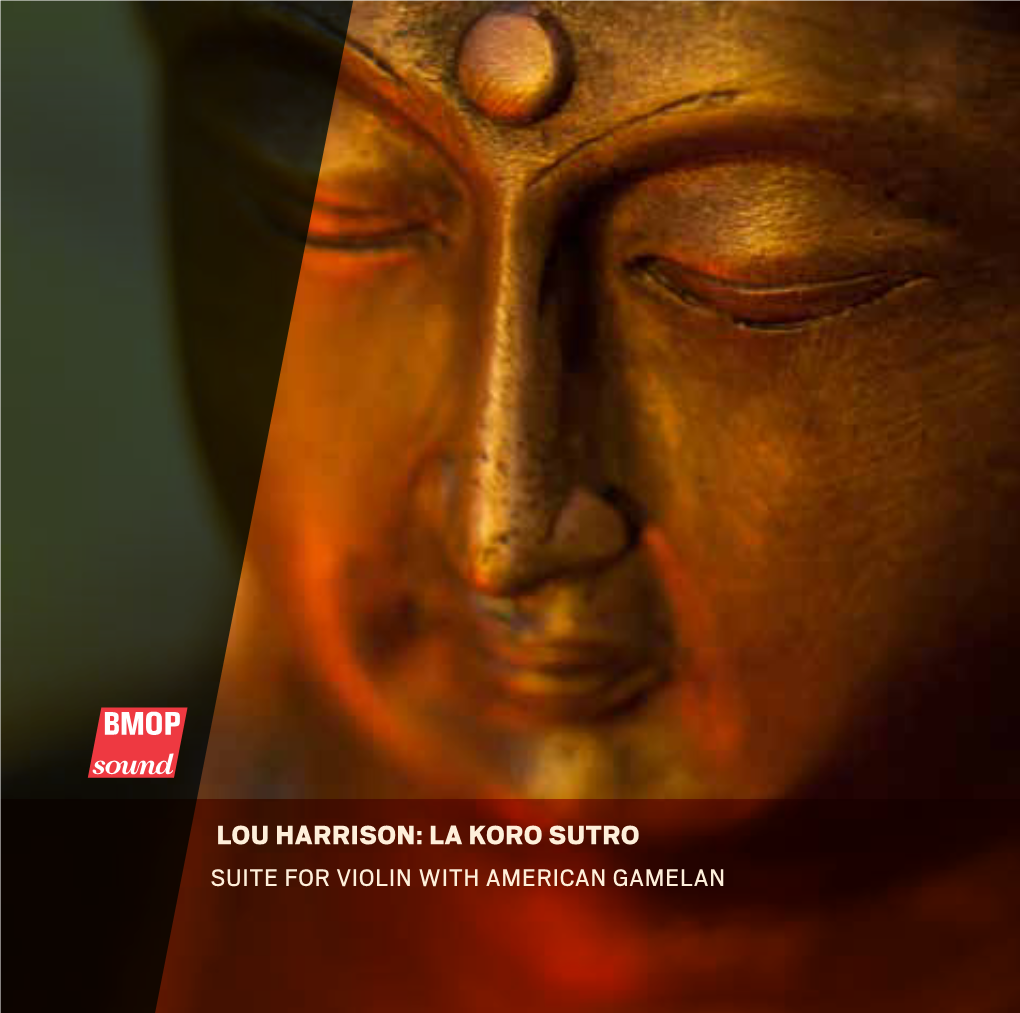 LOU HARRISON: LA KORO SUTRO SUITE for VIOLIN with AMERICAN GAMELAN LOU HARRISON 1917–2003 SUITE for VIOLIN with AMERICAN GAMELAN (1974) Gabriela Diaz, Violin [1] I