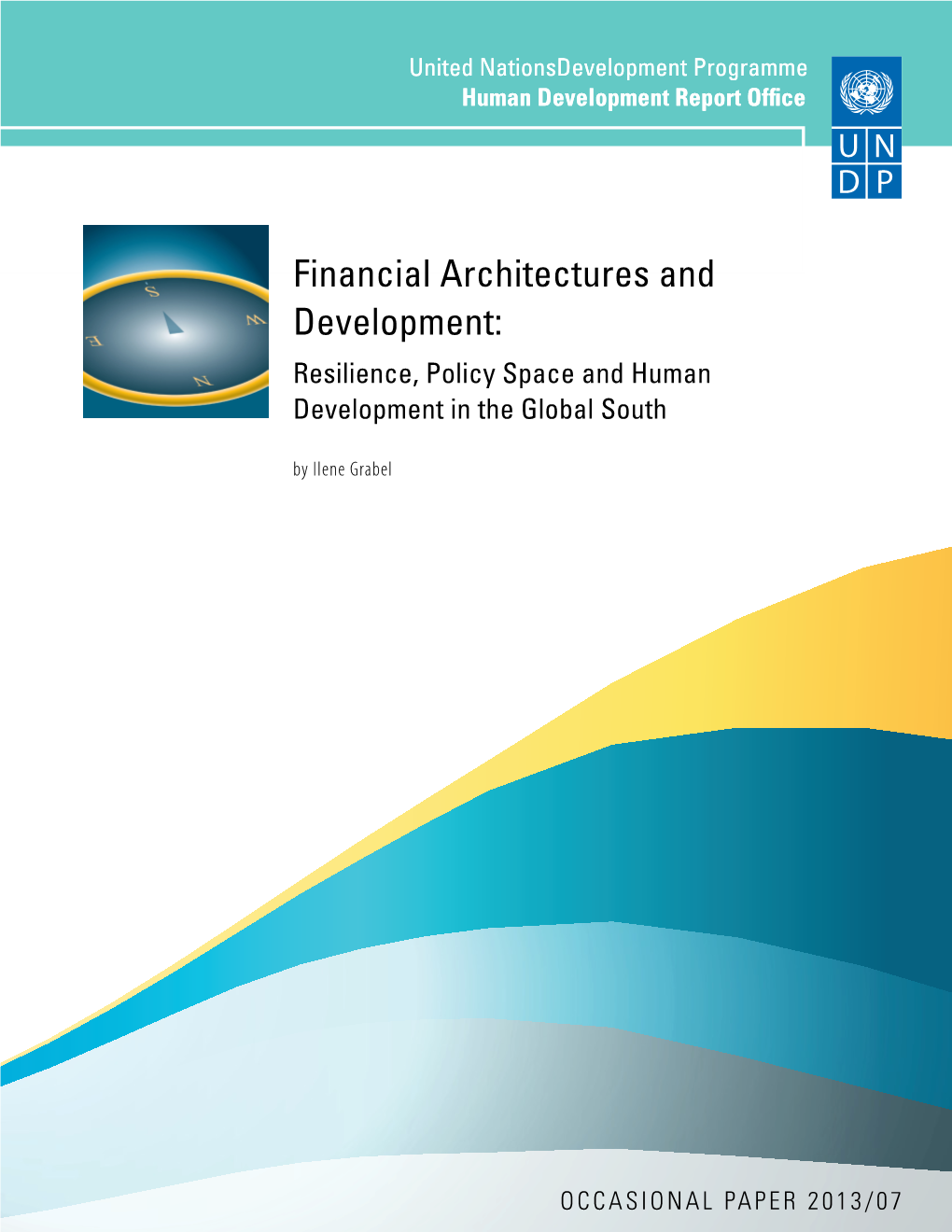 Financial Architectures and Development: Resilience, Policy Space and Human Development in the Global South by Ilene Grabel