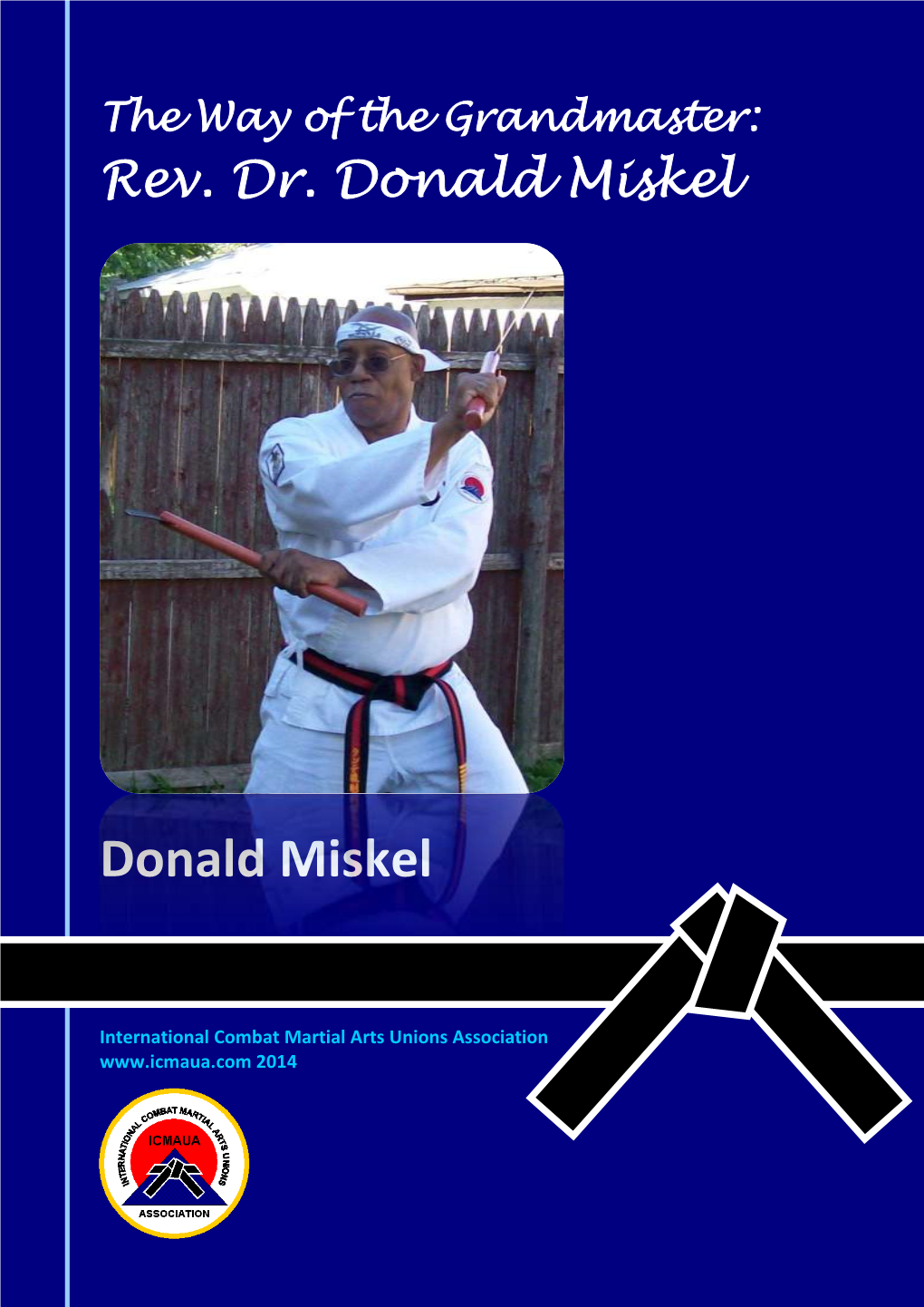 (2014): the Way of the Grandmaster: Rev. Dr. Donald Miskel. ICMAUA: 282 P